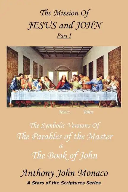 The Mission of Jesus & John Part I: The Symbolic Versions of the Parables of the Master The Book of John - Paperback