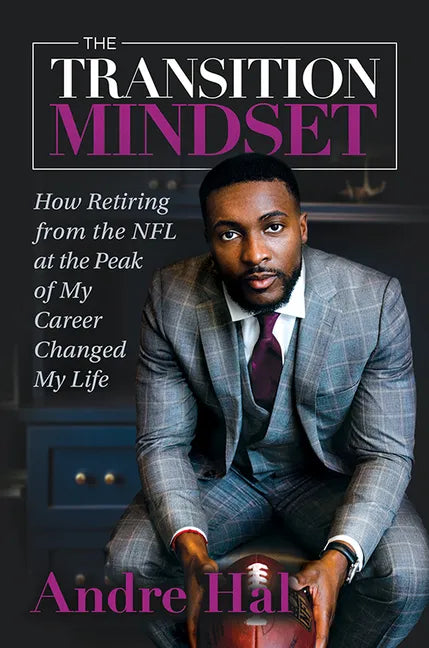 The Transition Mindset: How Retiring from the NFL at the Peak of My Career Changed My Life - Hardcover