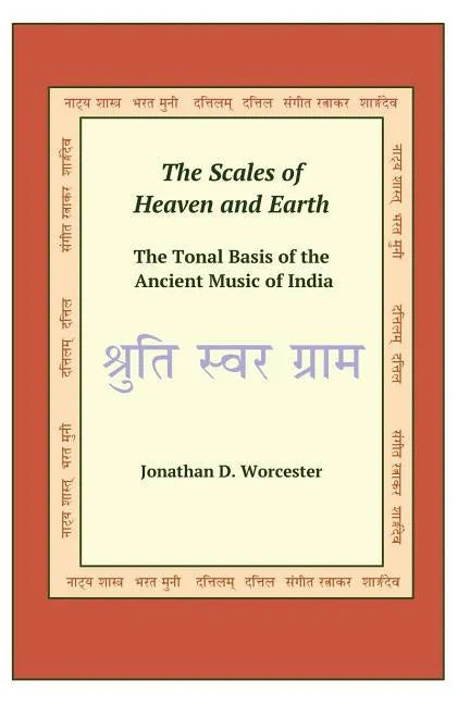 The Scales of Heaven and Earth: The Tonal System of the Ancient Music of India - Paperback