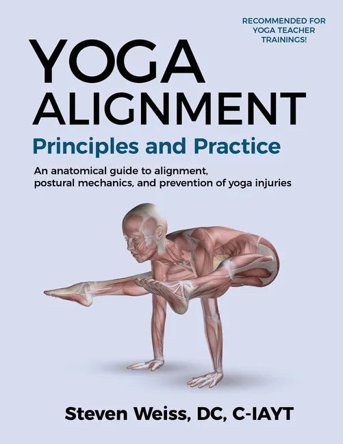 Yoga Alignment Principles and Practice B&W edition: An anatomical guide to alignment, postural mechanics, and the prevention of yoga injuries - Paperback