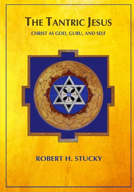 The Tantric Jesus: Christ as God, Guru, and Self - Paperback