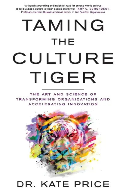 Taming the Culture Tiger: The Art and Science of Transforming Organizations and Accelerating Innovation - Paperback