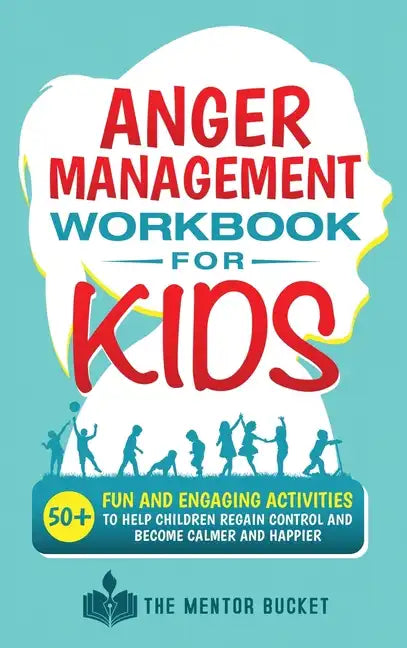 Anger Management Workbook for Kids - 50+ Fun and Engaging Activities to Help Children Regain Control and Become Calmer and Happier - Hardcover