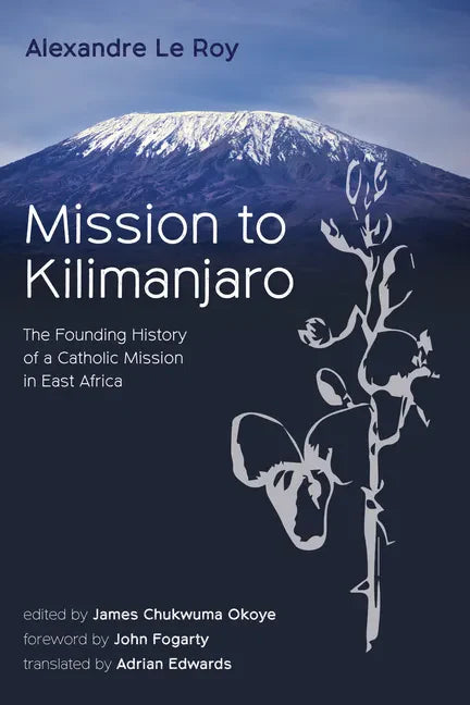 Mission to Kilimanjaro: The Founding History of a Catholic Mission in East Africa - Paperback