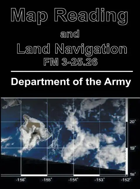 Map Reading and Land Navigation: FM 3-25.26 - Hardcover