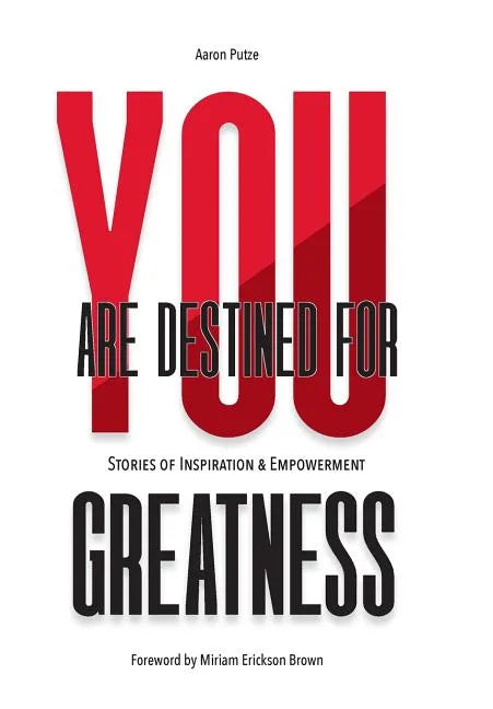 You Are Destined For Greatness: Stories of Inspiration & Empowerment - Hardcover
