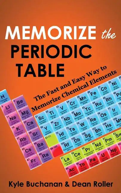Memorize the Periodic Table: The Fast and Easy Way to Memorize Chemical Elements - Paperback