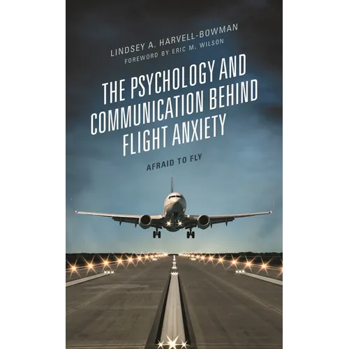 The Psychology and Communication Behind Flight Anxiety: Afraid to Fly - Hardcover