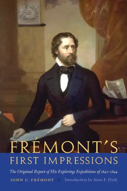 Frémont's First Impressions: The Original Report of His Exploring Expeditions of 1842-1844 - Paperback