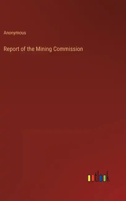 Report of the Mining Commission - Hardcover