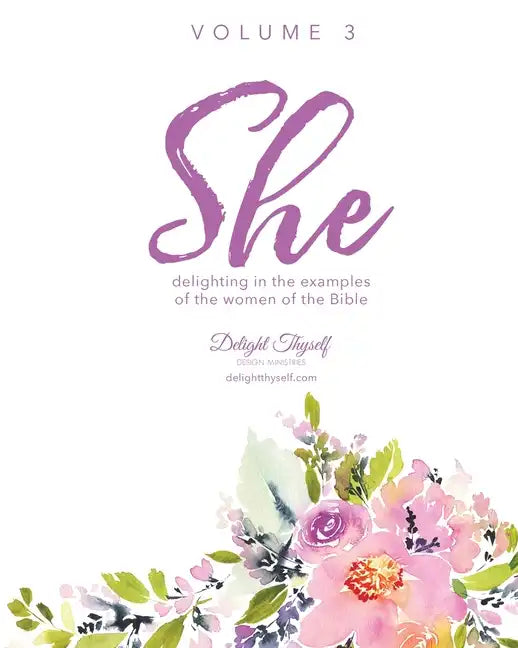 She: Delighting In The Examples Of The Women Of the Bible - Vol. 3 - Paperback