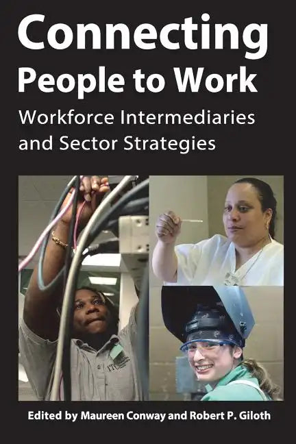 Connecting People to Work: Workforce Intermediaries and Sector Strategies - Paperback
