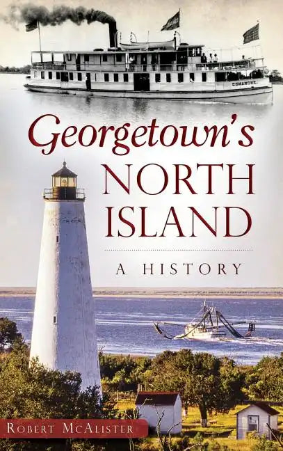 Georgetown's North Island: A History - Hardcover