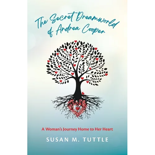 The Secret Dreamworld of Andrea Cooper: A Woman's Journey Home to Her Heart - Paperback