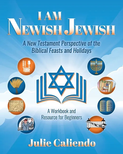 I Am Newish Jewish: A New Testament Perspective of the Biblical Feasts and Holidays - Paperback