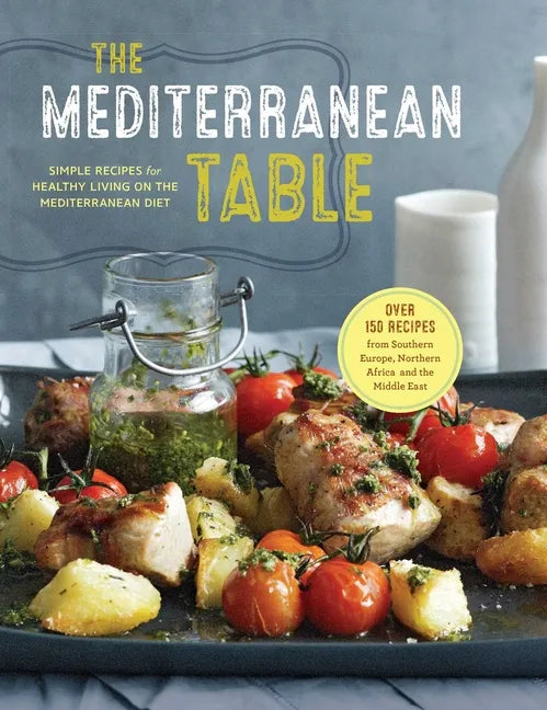 The Mediterranean Table: Simple Recipes for Healthy Living on the Mediterranean Diet - Hardcover