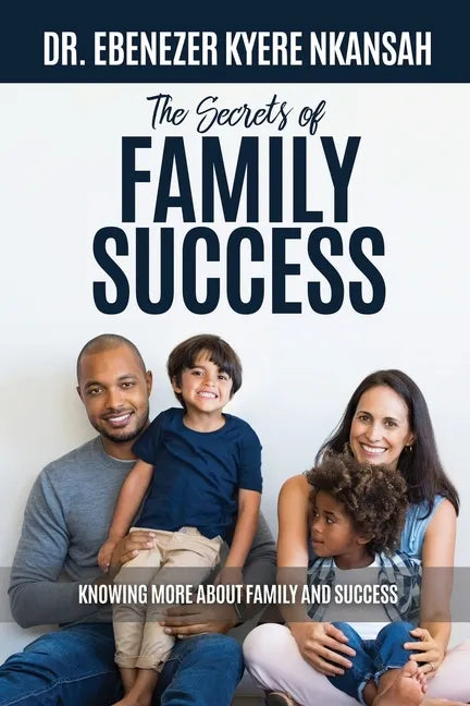 The Secrets of Family Success: Knowing More About Family and Success - Paperback