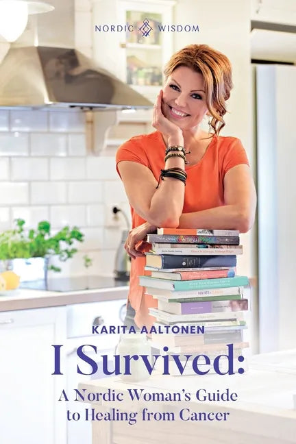 I Survived: A Nordic Woman's Guide to Healing from Cancer - Paperback