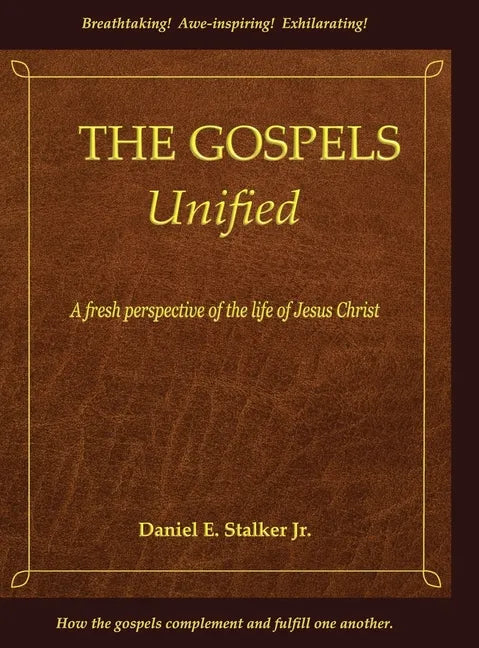 The Gospels Unified: A Fresh Perspective of the Life of Jesus Christ - Hardcover