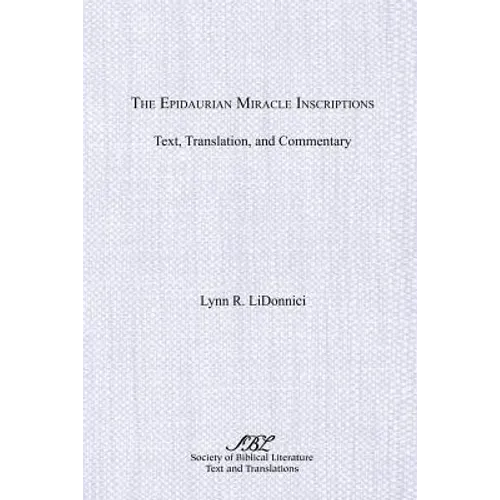 The Epidaurian Miracle Inscriptions: Text, Translation, and Commentary - Paperback