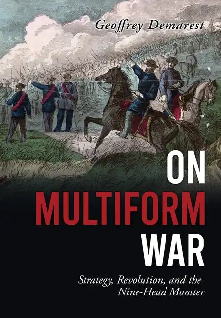 On Multiform War: Strategy, Revolution, and the Nine-Head Monster. - Hardcover