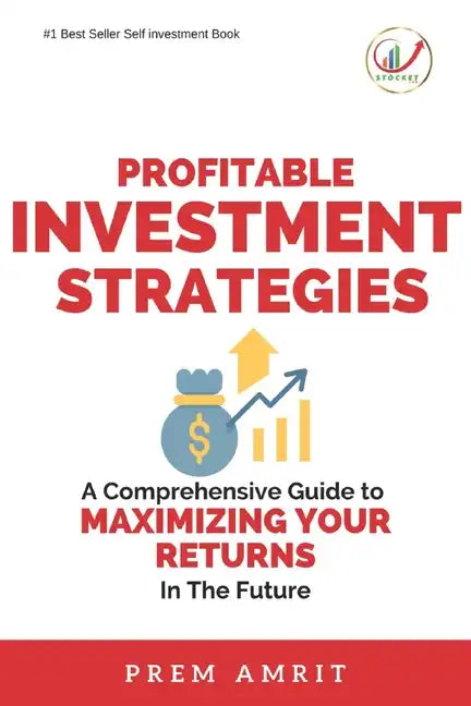 Profitable Investment Strategies: A Comprehensive Guide to Maximizing Your Returns - Paperback