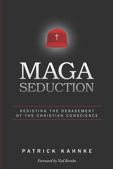 MAGA Seduction: Resisting the Debasement of the Christian Conscience - Paperback