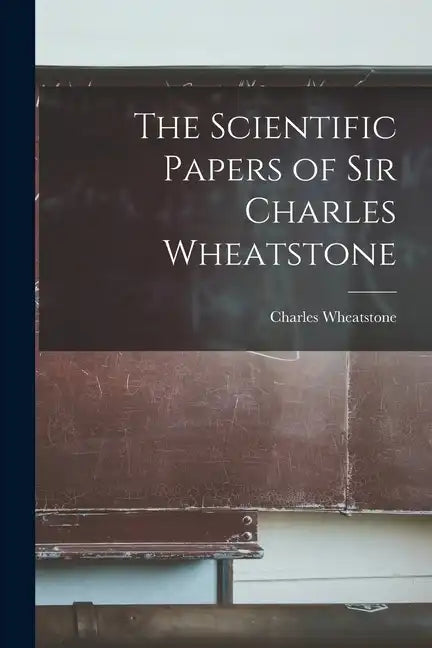 The Scientific Papers of Sir Charles Wheatstone - Paperback