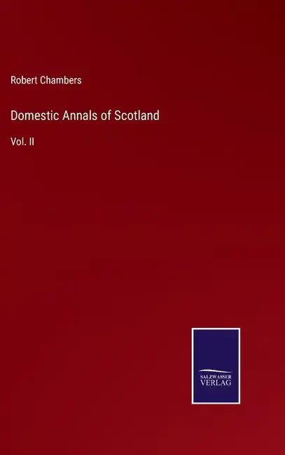 Domestic Annals of Scotland: Vol. II - Hardcover
