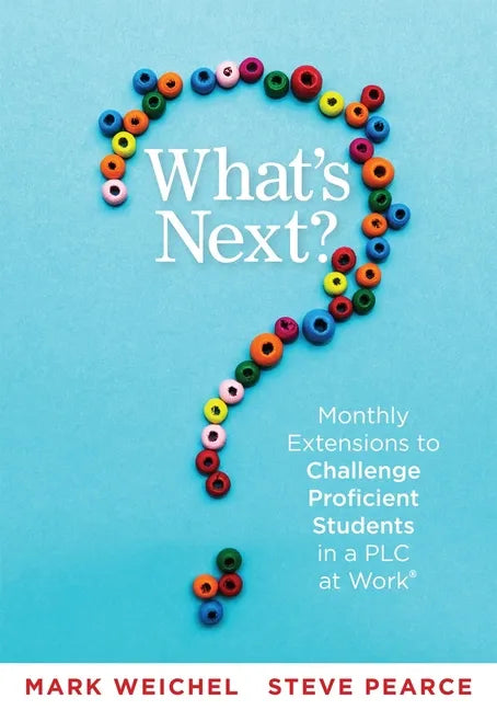 What's Next: Monthly Extensions to Challenge Proficient Students in a PLC (a Complete Guide to Implement PLC Question Four with Ease) - Paperback