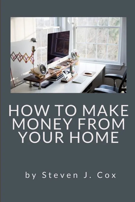 How to Make Money From Home: Quick and Easy Tips for Full Time Employment to Supplemental Income from Your Home - Paperback