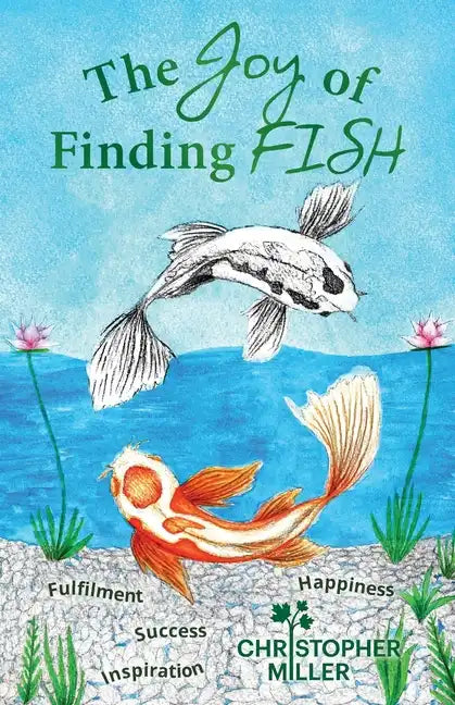 The Joy of Finding FISH: A Journey of Fulfilment, Inspiration, Success and Happiness - Paperback