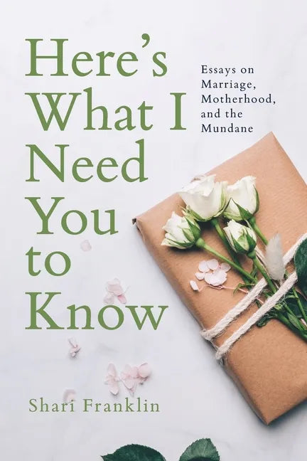 Here's What I Need You to Know: Essays on Marriage, Motherhood, and the Mundane - Paperback