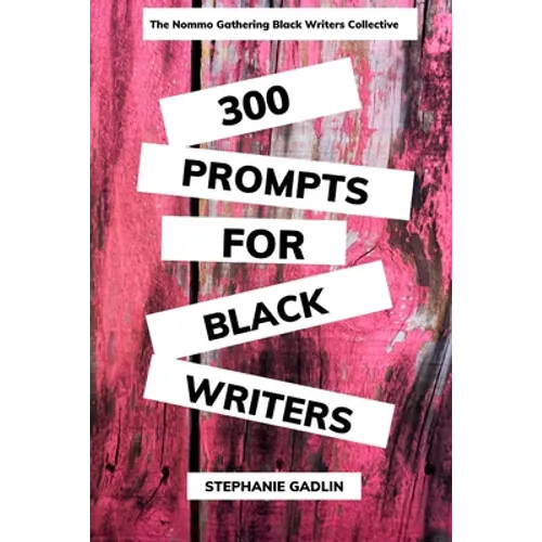 300 Writing Prompts for Black Writers: Creative and Verbal Sparks to Ignite Your Story - Paperback
