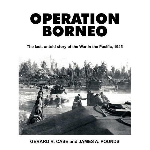 Operation Borneo: The Last, Untold Story of the War in the Pacific, 1945 - Paperback