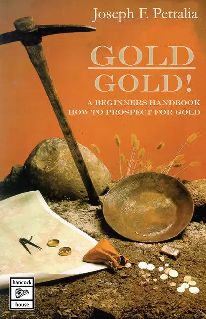 Gold! Gold!: A Beginners Handbook: How to Prospect for Gold - Paperback