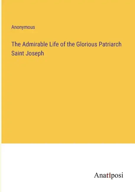 The Admirable Life of the Glorious Patriarch Saint Joseph - Paperback
