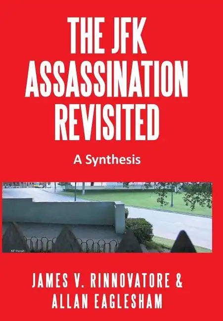The JFK Assassination Revisited: A Synthesis - Hardcover