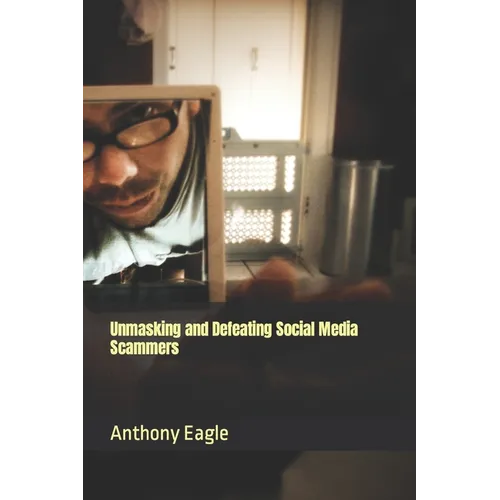 Unmasking and Defeating Social Media Scammers - Paperback