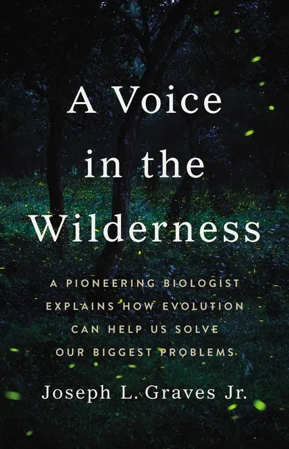 A Voice in the Wilderness: A Pioneering Biologist Explains How Evolution Can Help Us Solve Our Biggest Problems - Hardcover