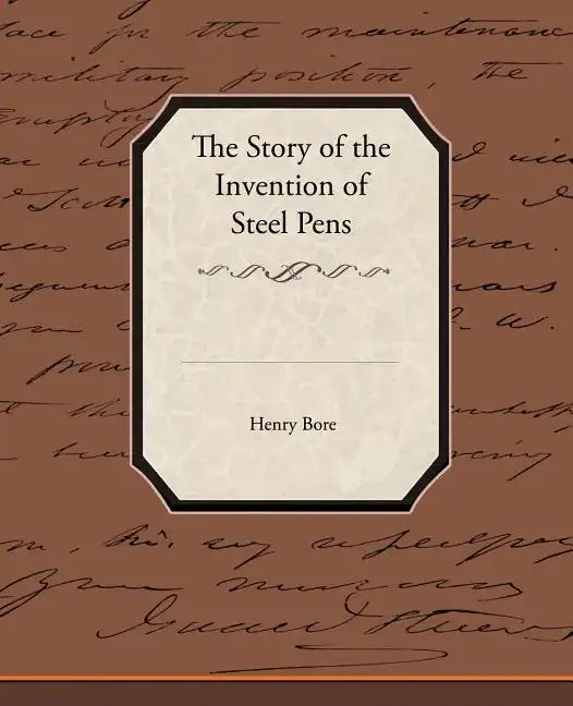 The Story of the Invention of Steel Pens - Paperback
