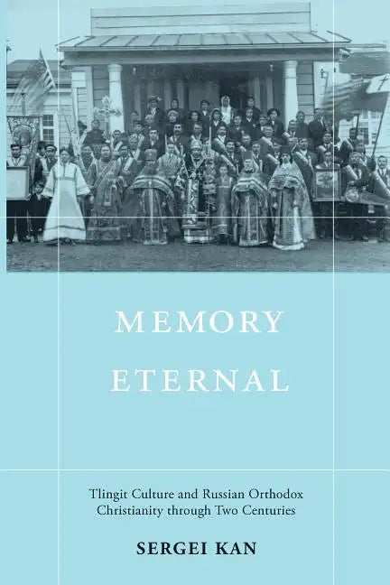 Memory Eternal: Tlingit Culture and Russian Orthodox Christianity through Two Centuries - Paperback