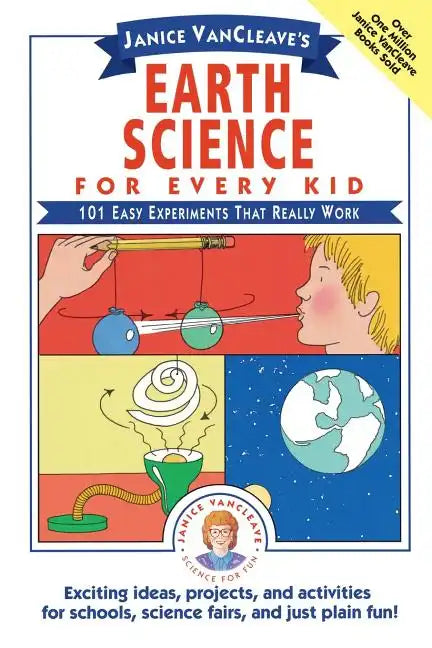 Janice Vancleave's Earth Science for Every Kid: 101 Easy Experiments That Really Work - Paperback