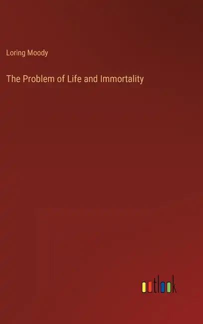 The Problem of Life and Immortality - Hardcover