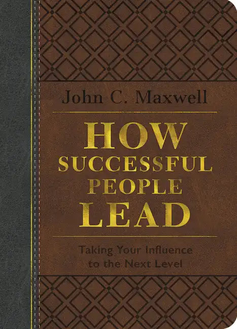 How Successful People Lead: Taking Your Influence to the Next Level - Leather