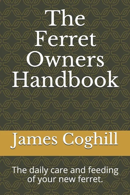 The Ferret Owners Handbook: The daily care and feeding of your new ferret. - Paperback