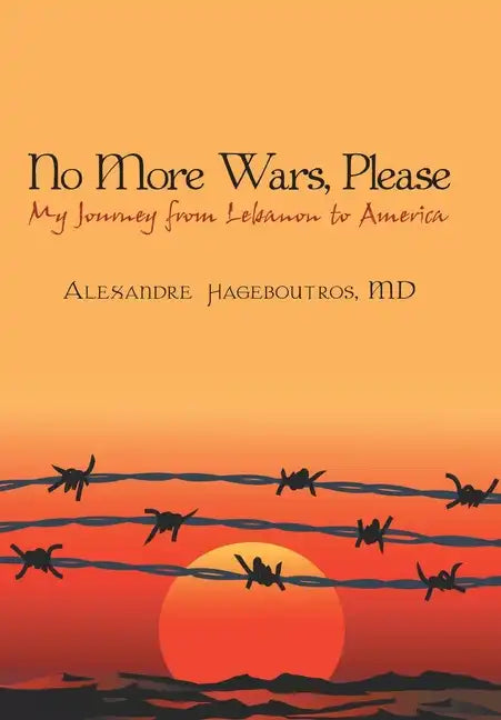 No More Wars, Please: My Journey from Lebanon to America - Hardcover