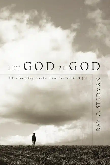 Let God Be God: Life-Changing Truths from the Book of Job - Paperback
