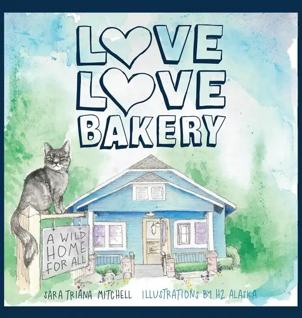 Love Love Bakery: A Wild Home for All - Hardcover