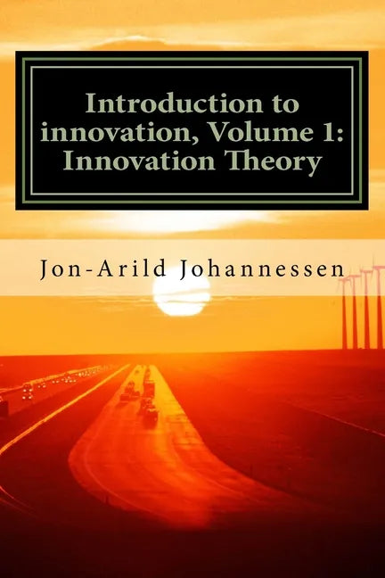 Introduction to innovation- Volume 1: Innovation Theory: Innovation Theory - Paperback